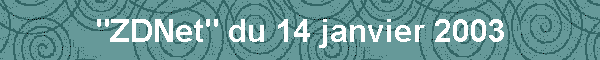 "ZDNet" du 14 janvier 2003